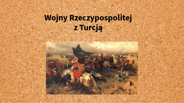 Wojna Z Turcją Najważniejsze Bitwy Kl.6 Wojny Rzeczypospolitej z Turcją | Genially
