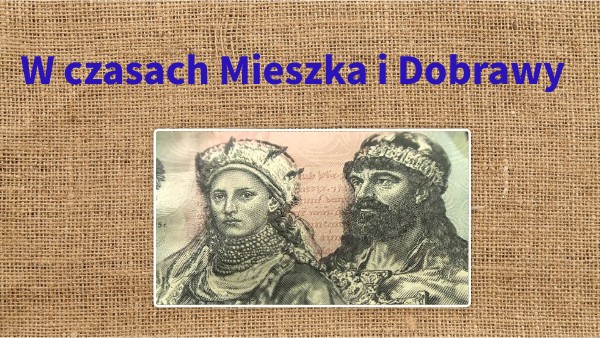 kl.4 W czasach Mieszka i Dobrawy | Genially