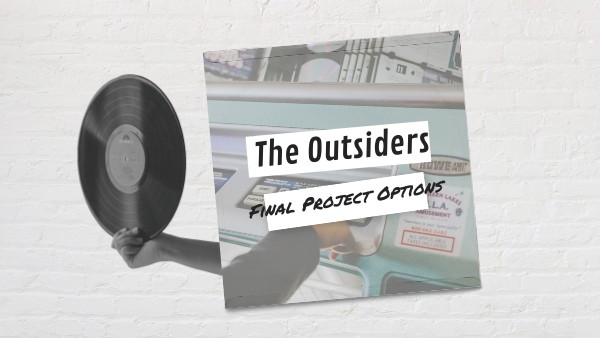 The Outsiders Final Project Options | Genially