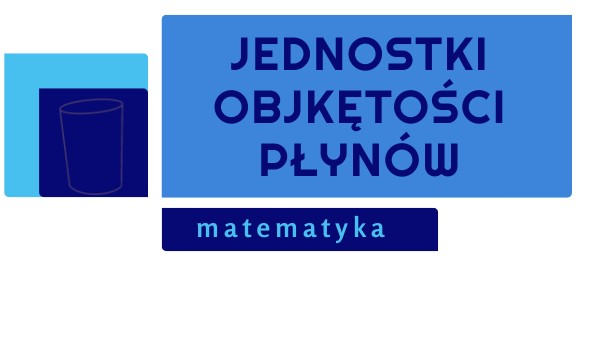Jednostki objętości-litr-Nowi Tropiciele klasa 3 | Genially