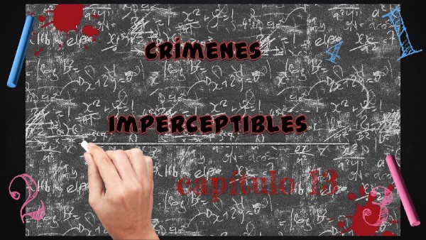 CRIMENES IMPERCEPTIBLES CAP 13 | Genially