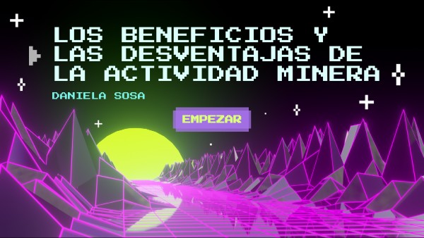 los beneficios y las desventajas de la actividad minera | Genially