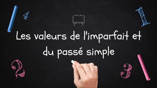 Les valeurs de l'imparfait et du passé simple