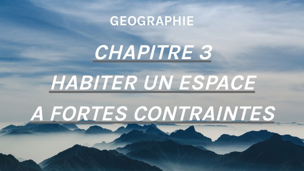 géo chap 3 habiter un espace à fortes contraintes | Genially