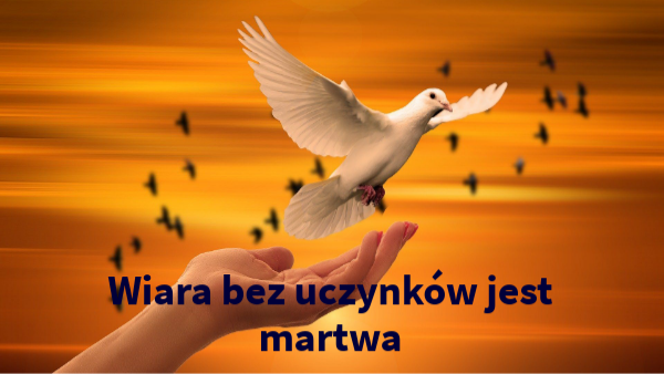 Wiara bez uczynków jest martwa