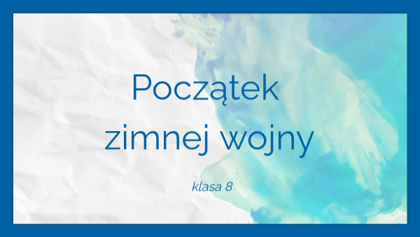 Początek Zimnej Wojny Klasa 8