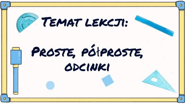 proste, półproste, odcinki | Genially