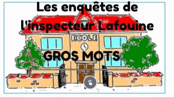 Les enquêtes de l'inspecteur Lafouine 5 | Genially