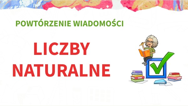 Sprawdzian Wiadomości Klasa 5 Liczby Naturalne KLASA IV - LICZBY NATURALNE