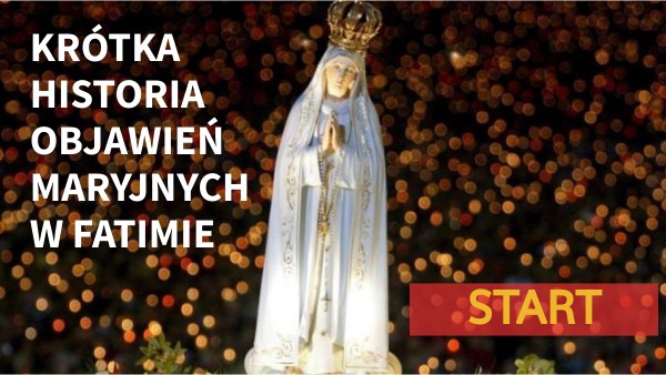 KRÓTKA HISTORIA OBJAWIEŃ MARYJNYCH W FATIMIE | Genially