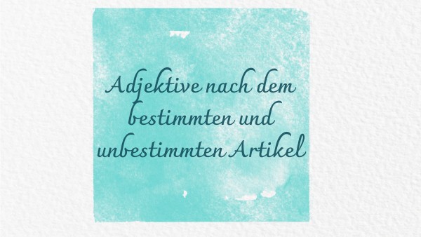 Adjektive nach dem unbestimmten Artikel | Genially