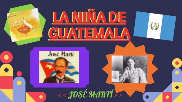 LA NIÑA DE GUATEMALA_José Martí 5B | Genially