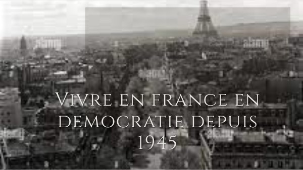 Vivre en France dans une démocratie depuis 1945 | Genially