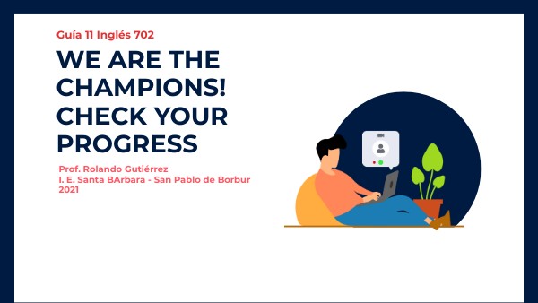 Guía 11 We Are the Champions! Check your progress | Genially
