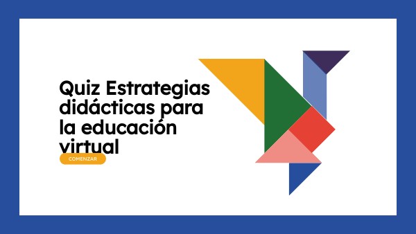 QUIZ Estrategias didácticas para la educación virtual | Genially