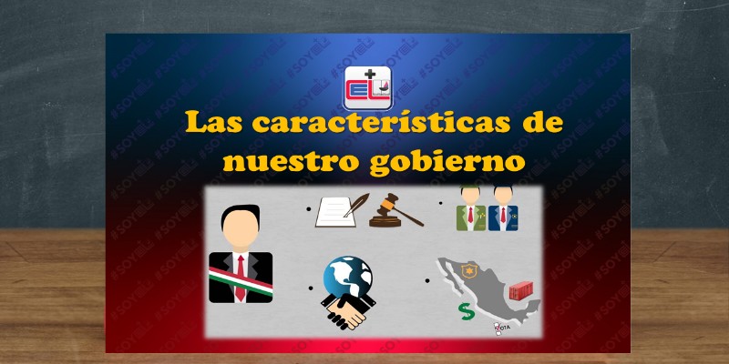 Las características de nuestro gobierno