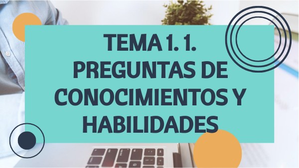 TEMA 1. 1. PREGUNTAS DE CONOCIMIENTOS Y HABILIDADES | Genially