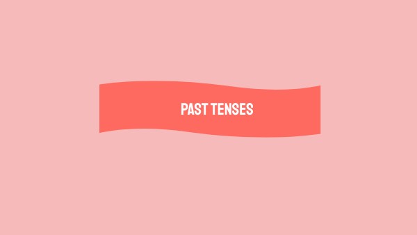 Past Tenses