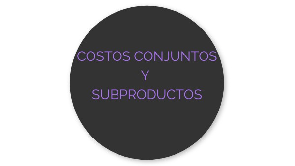 Copia - COSTOS CONJUNTOS Y SUBPRODUCTOS