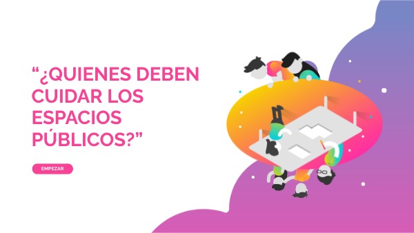 QUIENES DEBEN CUIDAR LOS ESPACIOS PÚBLICOS?” | Genially