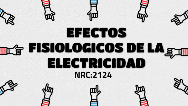 EFECTOS FISIOLOGICOS DE LA ELECTRICIDAD | Genially