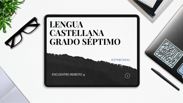 GRADO SÉPTIMO- LENGUA CASTELLANA -ENCUENTRO REMOTO15 | Genially