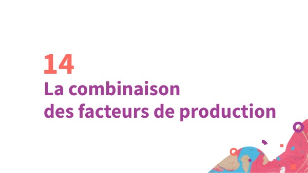 14 La combinaison des facteurs de production