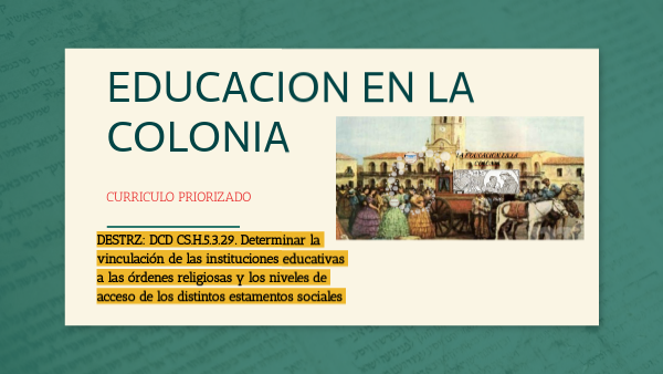 LA EDUCACION EN LA COLONIA | Genially
