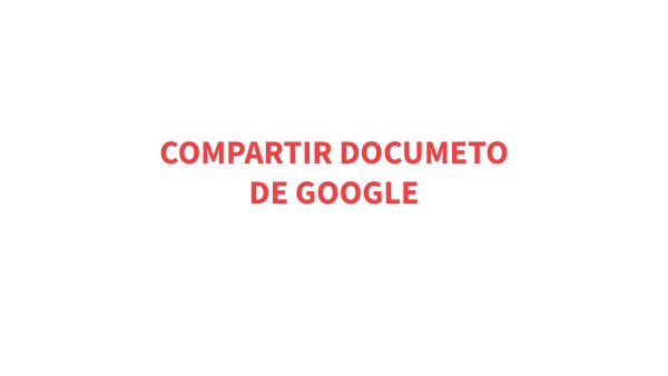 COMPARTIR GOOGLE DOCS | Genially
