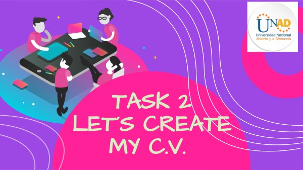 Task 2 – Let’s Create my C.V. G 490TACIÓN ACADÉMICA II