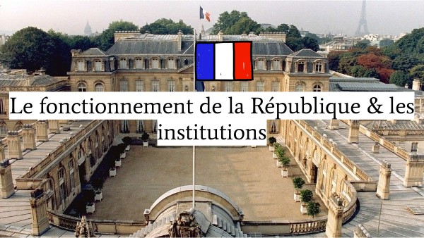 Le fonctionnement de la République et les Institutions | Genially