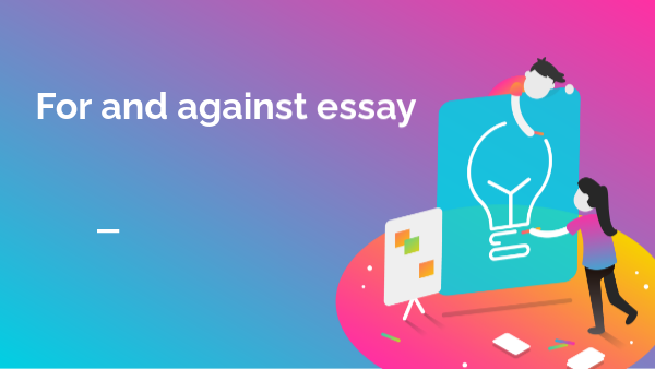 For and against essay | Genially