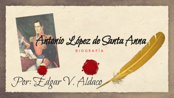 Biografia de Antonio Lopez de Santa Anna | Genially