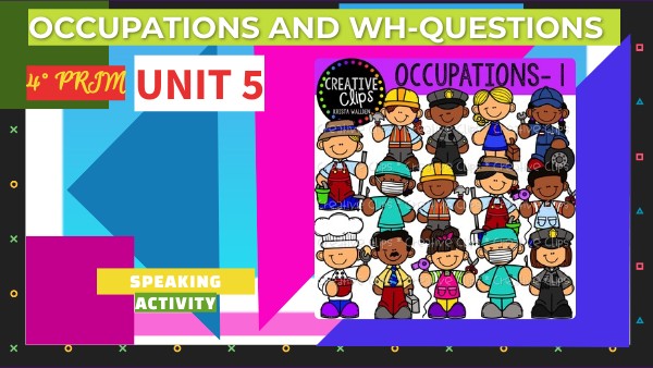 UNIT 5: 4°PRIM OCCUPATIONS AND WH-QUESTIONS | Genially