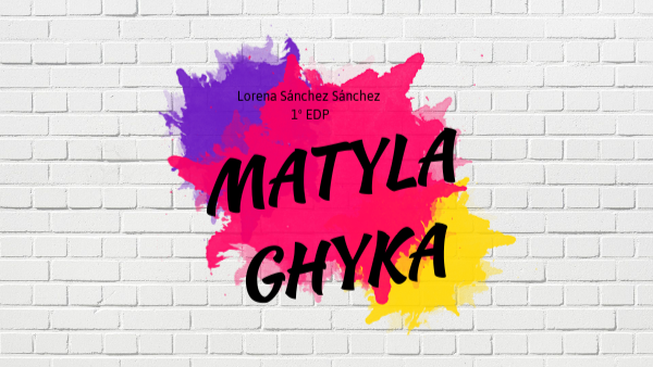 MATYLA GHYKA | Genially