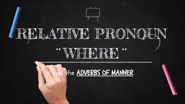 WHERE and ADVERBS OF MANNER