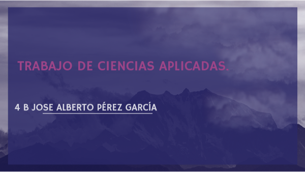 TRABAJO DE CIENCIAS APLICADAS. | Genially