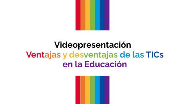 VIDEO-PRESENTACIÓN VENTAJAS Y DESVENTAJAS TICS | Genially