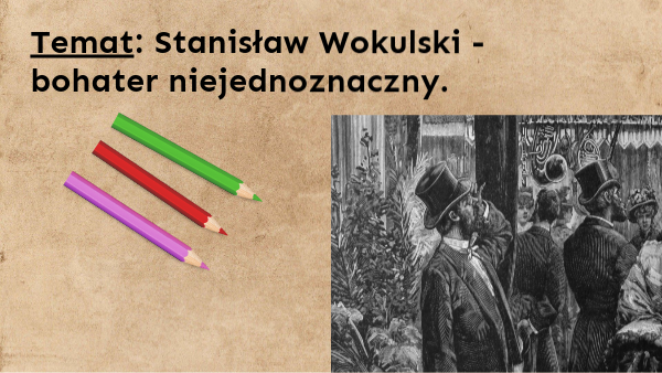 Przypomnij W Jakich Okolicznościach Wokulski Wyjeżdża Do Paryża Stanisław Wokulski - bohater niejednoznaczny | Genially