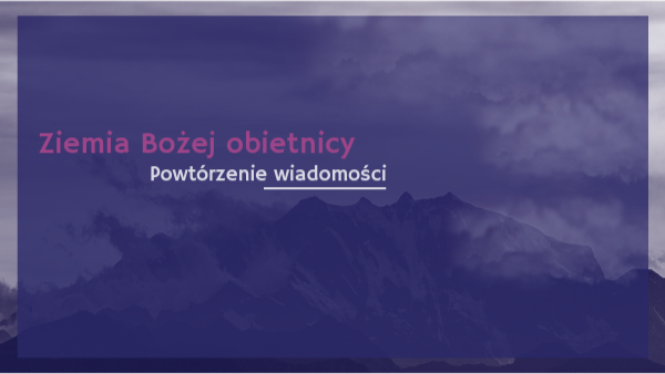 Ziemia Bożej obietnicy - powtórzenie wiadomości