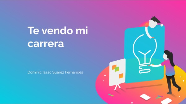 Te vendo mi carrera_ dominic suarez | Genially