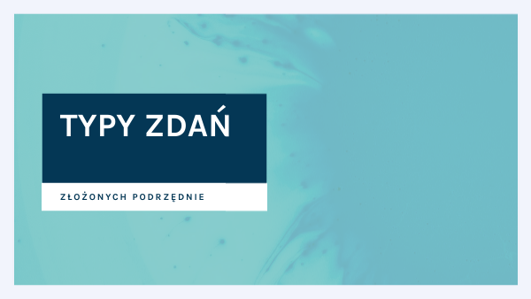 Typy zdań złożonych podrzędnie | Genially