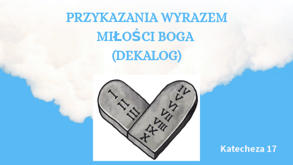 Klasa 1, katecheza 17 - Przykazania wyrazem miłości Boga | Genially