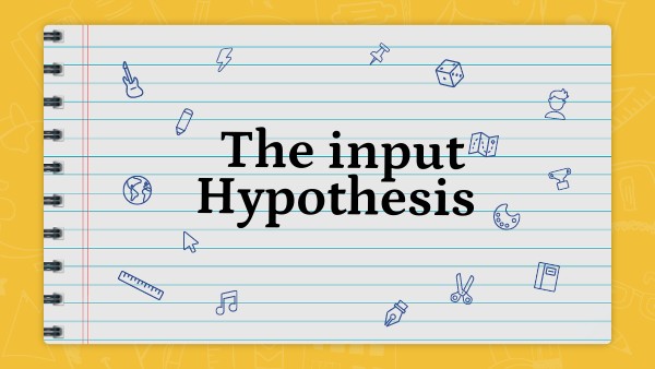 The input Hypothesis | Genially