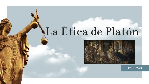 La Ética de Platón | Genially