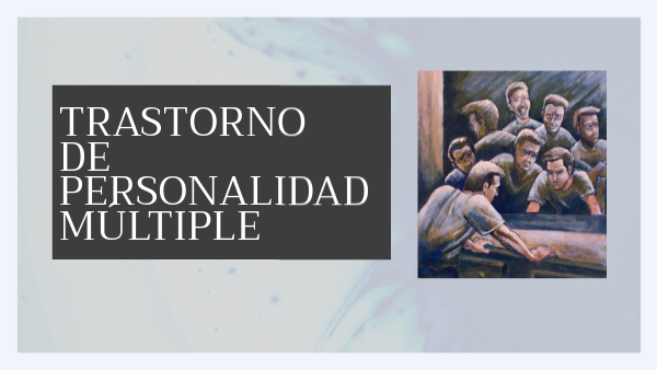 TRASTORNO DE PERSONALIDAD MÚLTIPLE | Genially