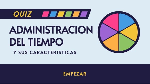 CARACTERISTICAS Y ENFOQUES DE LA ADMINISTRACION DEL TIEMPO QUIZ | Genially