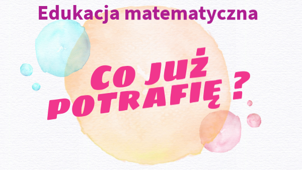 Edukacja matematyczna. Co już potrafię