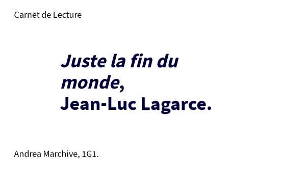 Carnet de lecture, Andrea Marchive, 1G1, Juste la fin du monde. | Genially