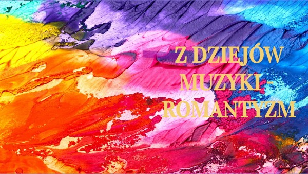 Z dziejów muzyki - romantyzm